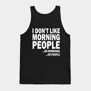 I don't like morning people or mornings or people Tank Top